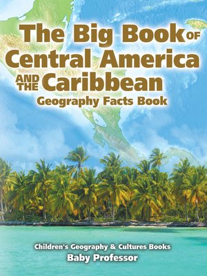 cover image of The Big Book of Central America and the Caribbean--Geography Facts Book--Children's Geography & Culture Books